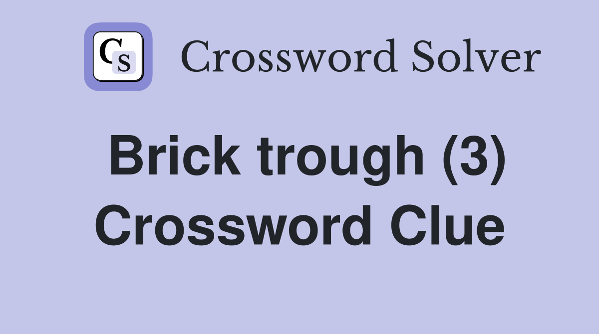 Brick trough (3) Crossword Clue Answers Crossword Solver